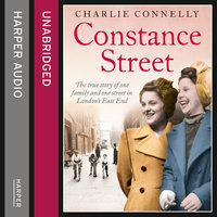 Constance Street: The true story of one family and one street in London’s East End - Charlie Connelly