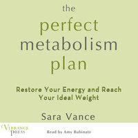 The Perfect Metabolism Plan: Restore Your Energy and Reach your Ideal Weights - Sara Vance