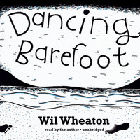Dancing Barefoot: Five Short but True Stories about Life in the So-Called Space Age - Wil Wheaton