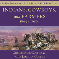 Indians, Cowboys, and Farmers and the Battle for the Great Plains: 1865–1910 - James Lincoln Collier, Christopher Collier