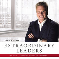Extraordinary Leaders: The Secrets to Moving beyond the Ordinary - Chris Widener