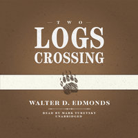 Two Logs Crossing - Walter D. Edmonds
