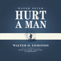 Water Never Hurt a Man - Walter D. Edmonds