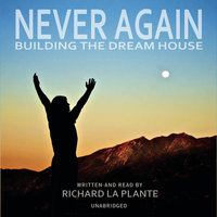 Never Again: Building the Dream House - Richard La Plante