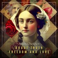 About Truth, Freedom, and Love Volume 3 - Anton Chekhov