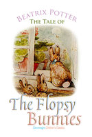 The Tale of the Flopsy Bunnies - Beatrix Potter