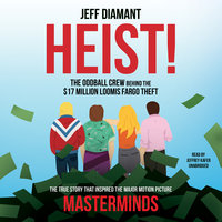 Heist: The Oddball Crew behind the $17 Million Loomis Fargo Theft - Jeff Diamant