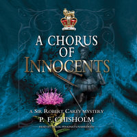 A Chorus of Innocents: A Sir Robert Carey Mystery - P. F. Chisholm