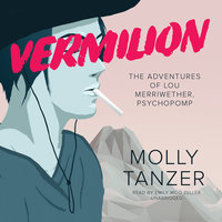 Vermilion: The Adventures of Lou Merriwether, Psychopomp - Molly Tanzer