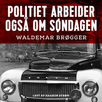 Politiet arbeider også om søndagen - Waldemar Brøgger