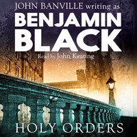 Holy Orders: Quirke Mysteries Book 6 - Benjamin Black