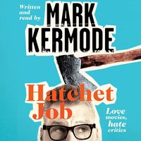 Hatchet Job: Love Movies, Hate Critics - Mark Kermode
