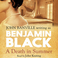 A Death in Summer: Quirke Mysteries Book 4 - Benjamin Black