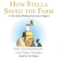 How Stella Saved the Farm: A Tale About Making Innovation Happen - Chris Trimble, Vijay Govindarajan