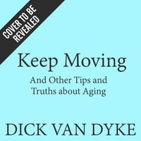 Keep Moving: And Other Tips and Truths about Aging - Dick Van Dyke