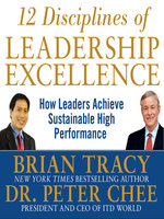 12 Disciplines of Leadership Excellence: How Leaders Achieve Sustainable High Performance - Peter Chee, Brian Tracy
