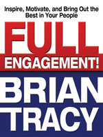 Full Engagement!: Inspire, Motivate, and Bring Out the Best in Your People - Brian Tracy