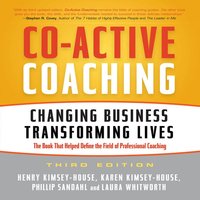 Co-Active Coaching Third Edition: Changing Business, Transforming Lives - Henry Kimsey-House, Karen Kimsey-House, Phillip Sandahl, Laura Whitworth
