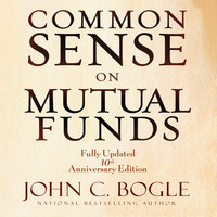 Common Sense on Mutual Funds: Fully Updated 10th Anniversary Edition - John C. Bogle