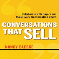 Conversations That Sell: Collaborate with Buyers and Make Every Conversation Count - Nancy Bleeke