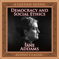 Democracy and Social Ethics: Conception of the Moral Significance of Diversity From a Feminist Perspective Including an Essay Belated Industry and a Speech Why Women Should Vote - Jane Addams