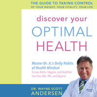 Discover Your Optimal Health: The Guide to Taking Control of Your Weight, Your Vitality, Your Life - Wayne Scott Andersen