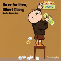 Du er for liten, Albert Åberg - Gunilla Bergström