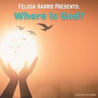 Felicia Harris Presents: Where Is God? - Felicia Harris