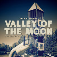 Valley of the Moon - Ryan W. Bradley