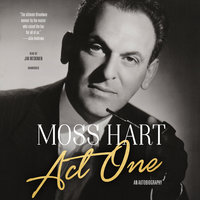 Act One: An Autobiography - Moss Hart