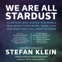 We Are All Stardust: Scientists Who Shaped Our World Talk about Their Work, Their Lives, and What They Still Want to Know - Stefan Klein