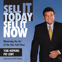 Sell It Today, Sell It Now: Mastering the Art of the One-Call Close - Tom Hopkins, Pat Leiby