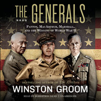 The Generals: Patton, MacArthur, Marshall, and the Winning of World War II - Winston Groom