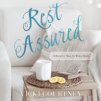 Rest Assured: A Recovery Plan for Weary Souls - Vicki Courtney
