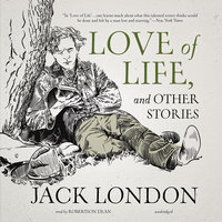 Love of Life, and Other Stories - Jack London