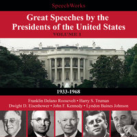 Great Speeches by the Presidents of the United States, Vol. 1: 1933–1968 - SpeechWorks