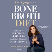 Dr. Kellyann’s Bone Broth Diet: Lose up to 15 Pounds, 4 Inches—and Your Wrinkles!—in Just 21 Days - Kellyann Petrucci