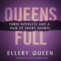 Queens Full: Three Novelettes and a Pair of Short Shorts - Ellery Queen