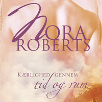 Kærlighed gennem tid og rum - Nora Roberts