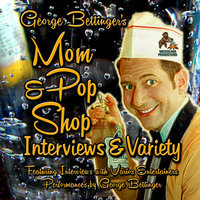 George Bettinger’s Mom & Pop Shop Interviews & Variety: Box Set - George Bettinger
