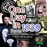 One Day in 1939: The Complete September 21st, 1939, WJSV CBS Broadcast (Remastered) - Arthur Godfrey, Joe E. Brown, Major Bowes, Agnes Moorehead, Louis Prima, Franklin D. Roosevelt, CBS Radio