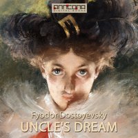 Uncle's Dream - Fjodor Dostojevskij
