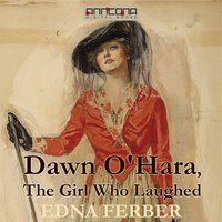 Dawn O'Hara - The Girl Who Laughed - Edna Ferber