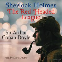 Sherlock Holmes, The Red-Headed League - Sir Arthur Conan Doyle