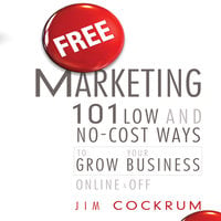Free Marketing: 101 Low and No-Cost Ways to Grow Your Business, Online and Off - Jim Cockrum