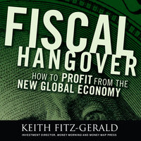 Fiscal Hangover: How to Profit From the New Global Economy - Keith Fitz-Gerald