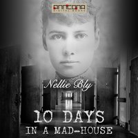 Ten Days in a Madhouse - Nellie Bly