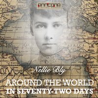 Around the World in Seventy-Two Days - Nellie Bly