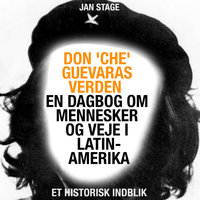Don 'Che' Guevaras verden - en dagbog om mennesker og veje i Latinamerika - Jan Stage