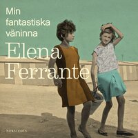 Min fantastiska väninna. Bok 1, Barndom och tonår - Elena Ferrante